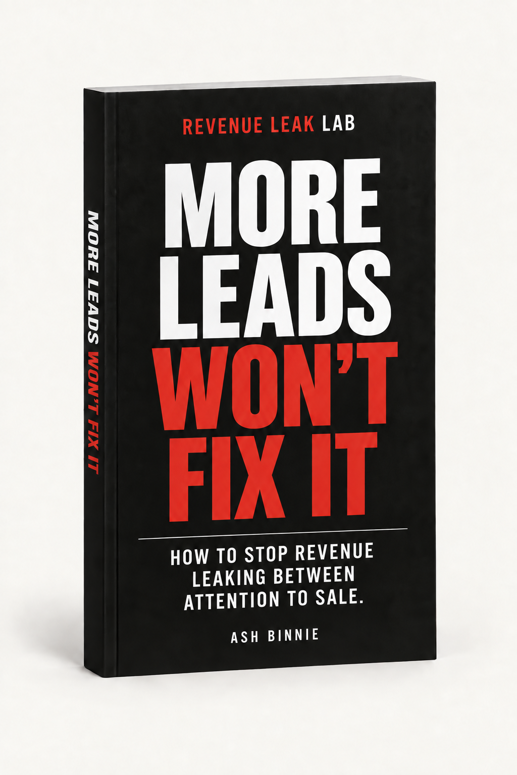 Black booklet by Ash Binnie. Revenue Leak Lab. More Leads Won’t Fix It. How to stop revenue leaking between attention to sale.